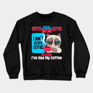 Coffee Spelled Backwards Is EEFOC I Don't Give EEFOC Crewneck Sweatshirt